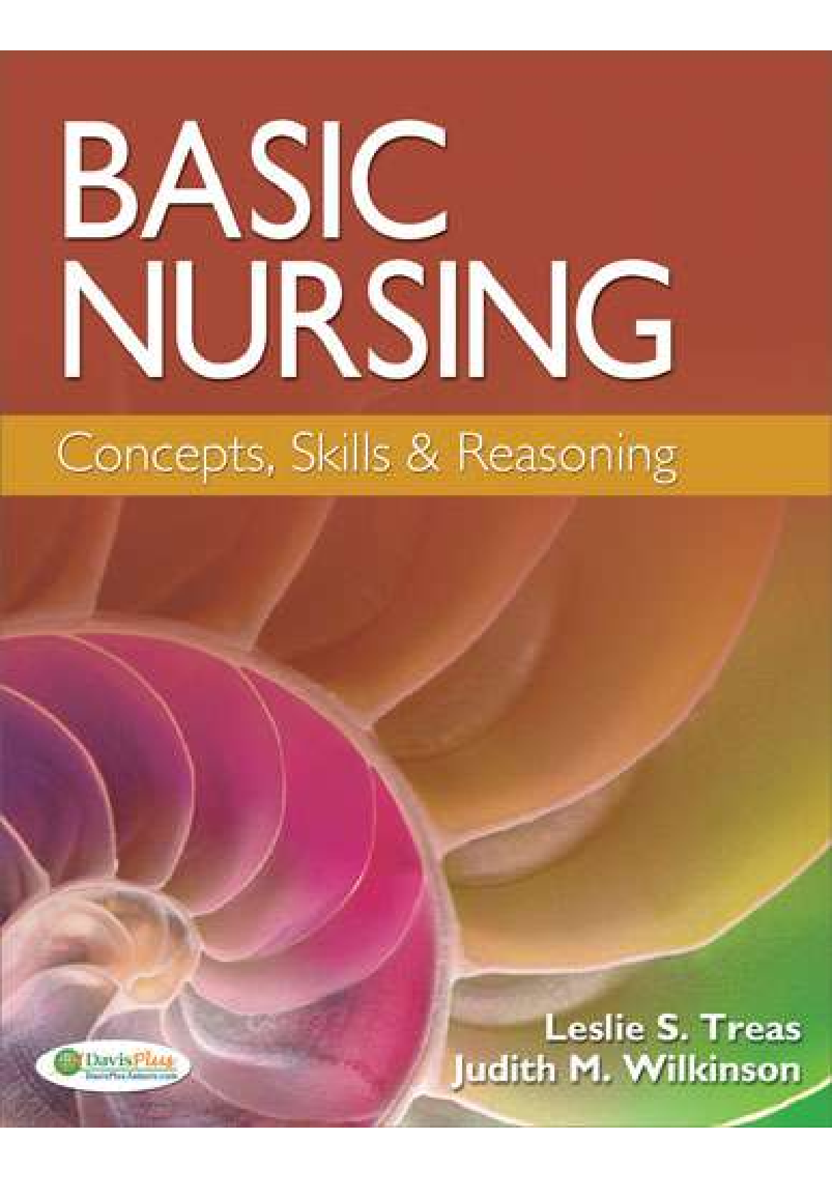 Basic Nursing Concepts, Skills & Reasoning, 1st Edition, Leslie Treas, Wilkinson | ALL 46 CHAPTERS | TEST BANK